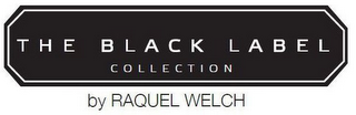 THE BLACK LABEL COLLECTION BY RAQUEL WELCH