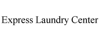 EXPRESS LAUNDRY CENTER