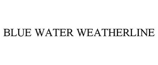 BLUE WATER WEATHERLINE