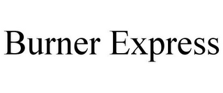 BURNER EXPRESS