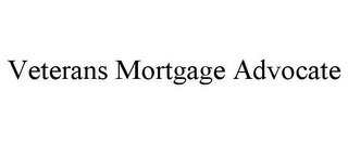 VETERANS MORTGAGE ADVOCATE