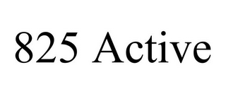825 ACTIVE
