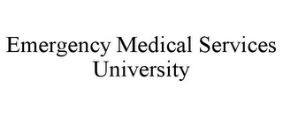 EMERGENCY MEDICAL SERVICES UNIVERSITY