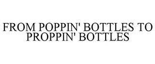 FROM POPPIN' BOTTLES TO PROPPIN' BOTTLES