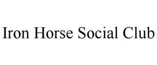 IRON HORSE SOCIAL CLUB