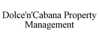 DOLCE'N'CABANA PROPERTY MANAGEMENT