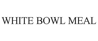 WHITE BOWL MEAL