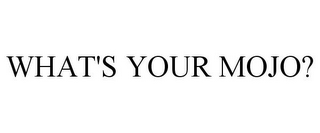 WHAT'S YOUR MOJO?