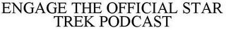 ENGAGE THE OFFICIAL STAR TREK PODCAST