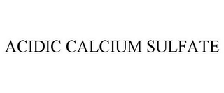 ACIDIC CALCIUM SULFATE