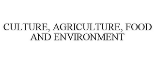 CULTURE, AGRICULTURE, FOOD AND ENVIRONMENT