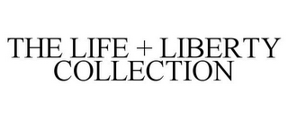 THE LIFE + LIBERTY COLLECTION