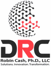 DRC DR. ROBIN CASH, LLC SOLUTIONS. INNOVATION. TRANSFORMATION.