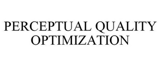 PERCEPTUAL QUALITY OPTIMIZATION