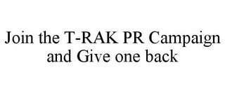 JOIN THE T-RAK PR CAMPAIGN AND GIVE ONE BACK