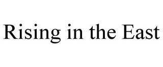 RISING IN THE EAST