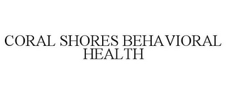 CORAL SHORES BEHAVIORAL HEALTH