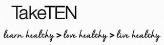 TAKETEN LEARN HEALTHY > LOVE HEALTHY > LIVE HEALTHY