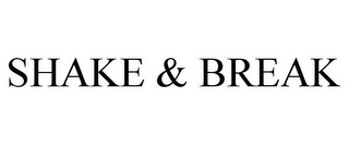 SHAKE & BREAK