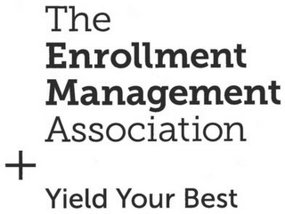 THE ENROLLMENT MANAGEMENT ASSOCIATION YIELD YOUR BEST