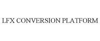 LFX CONVERSION PLATFORM