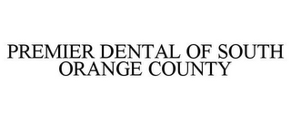 PREMIER DENTAL OF SOUTH ORANGE COUNTY