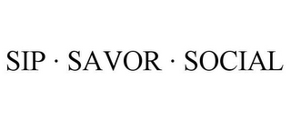 SIP · SAVOR · SOCIAL