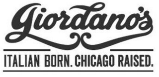 GIORDANO'S ITALIAN BORN. CHICAGO RAISED.