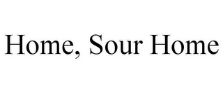 HOME, SOUR HOME