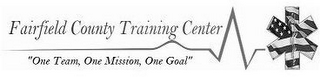 FAIRFIELD COUNTY TRAINING CENTER "ONE TEAM, ONE MISSION, ONE GOAL"