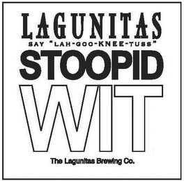 LAGUNITAS SAY "LAH-GOO-KNEE-TUSS" STOOPID WIT THE LAGUNITAS BREWING CO.