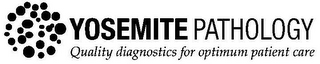 YOSEMITE PATHOLOGY QUALITY DIAGNOSTICS FOR OPTIMUM PATIENT CARE