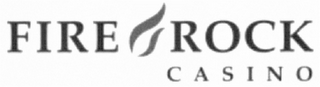 FIRE ROCK CASINO
