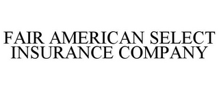 FAIR AMERICAN SELECT INSURANCE COMPANY