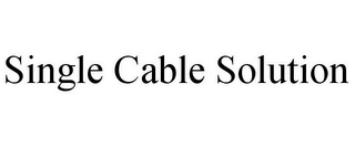 SINGLE CABLE SOLUTION