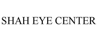 SHAH EYE CENTER