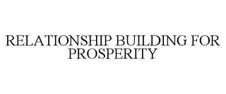 RELATIONSHIP BUILDING FOR PROSPERITY