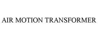 AIR MOTION TRANSFORMER