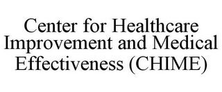 CENTER FOR HEALTHCARE IMPROVEMENT AND MEDICAL EFFECTIVENESS (CHIME)