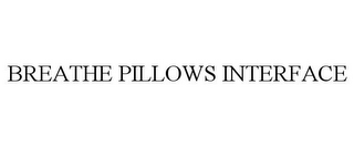 BREATHE PILLOWS INTERFACE