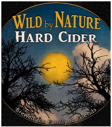 WILD BY NATURE HARD CIDER BREWED FOR FAMILY & FRIENDS