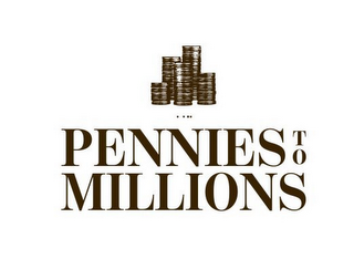 PENNIES TO MILLIONS