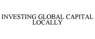 INVESTING GLOBAL CAPITAL LOCALLY