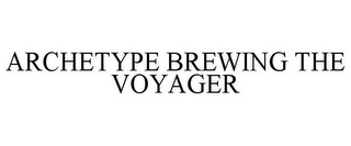 ARCHETYPE BREWING THE VOYAGER