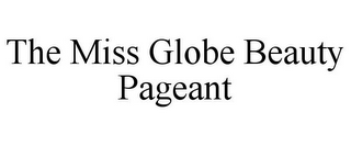 THE MISS GLOBE BEAUTY PAGEANT