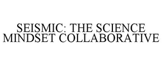 SEISMIC: THE SCIENCE MINDSET COLLABORATIVE