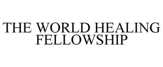 THE WORLD HEALING FELLOWSHIP