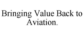 BRINGING VALUE BACK TO AVIATION.