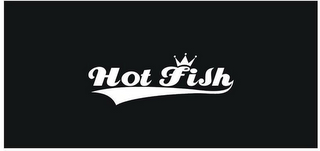 HOT FISH