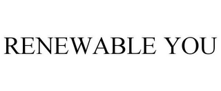 RENEWABLE YOU